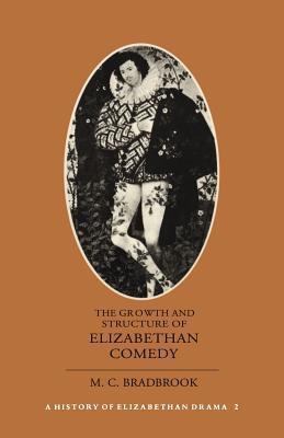 The Growth and Structure of Elizabethan Comedy