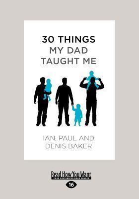 30 Things My Dad Taught Me: An Extraordinary Book about Our Dad, Your Dad-And You