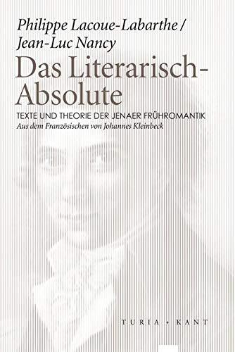 Das Literarisch-Absolute: Texte und Theorie der Jenaer Frühromantik