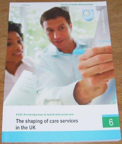 The Shaping of Care Services (K101 Faculty of Health & Social Care) Block 6