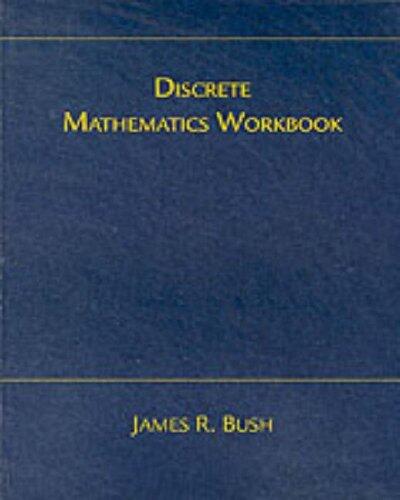 Discrete Math Workbook: Interactive Exercises by James R Bush