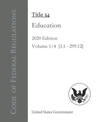 Code of Federal Regulations Title 34 Education 2020 Edition Volume 1/4 [�3.1 - 299.12]