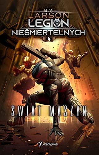 Legion niesmiertelnych. Tom 4. Swiat maszyn