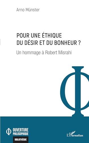 Pour une éthique du désir et du bonheur ?: Un hommage à Robert Misrahi (Ouverture Philosophique)