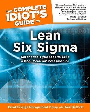 The Complete Idiot's Guide to Lean Six Sigma: Get the Tools You Need to Build a Lean, Mean Business Machine