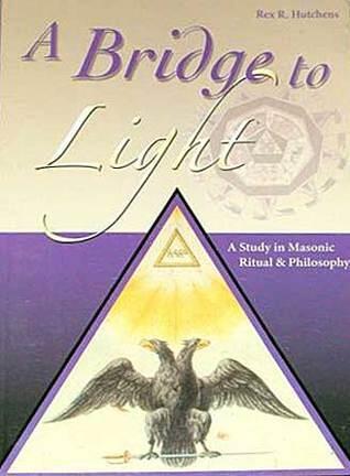A Bridge to Light: A Study in Masonic Ritual & Philosophy