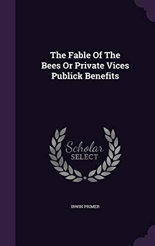 The Fable Of The Bees Or Private Vices Publick Benefits