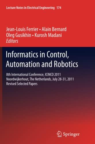 Informatics in Control, Automation and Robotics: 8th International Conference, ICINCO 2011 Noordwijkerhout, The Netherlands, July 28-31, 2011 Revised ... Notes in Electrical Engineering, 174)