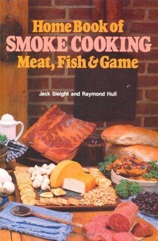 Home Book of Smoke Cooking Meat, Fish & Game: Meat, Fish and Game