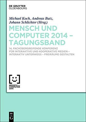 Mensch Und Computer 2014 - Tagungsband: 14. Fach�bergreifende Konferenz F�r Interaktive Und Kooperative Medien - Interaktiv Unterwegs - Freir�ume Gestalten