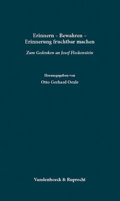 Erinnern - Bewahren - Erinnerung fruchtbar machen: Zum Gedenken an Josef Fleckenstein
