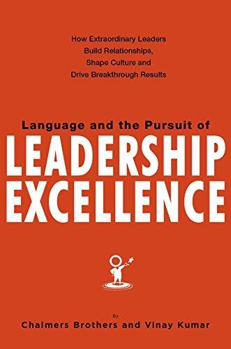 Language and the Pursuit of Leadership Excellence: How Extraordinary Leaders Build Relationships, Shape Culture and Drive Breakthrough Results - 2nd Edition