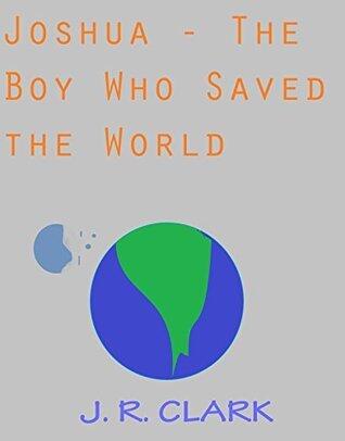 Joshua, The Boy Who Saved The World