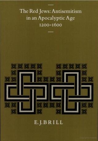 The Red Jews: Antisemitism in an Apocalyptic Age 1200-1600 (Studies in Medieval & Reformation Thought)