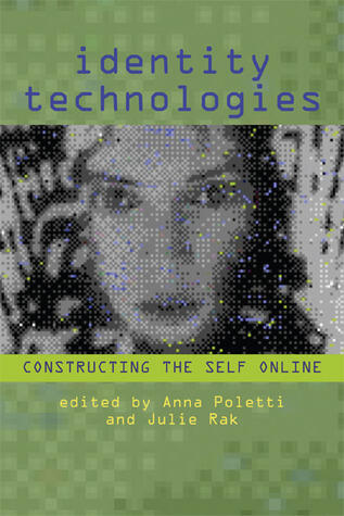 Identity Technologies: Constructing the Self Online