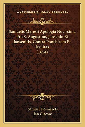 Samuelis Maresii Apologia Novissima Pro S. Augustino, Jansenio Et Jansenitis, Contra Pontisicem Et Jesuitas (1654)