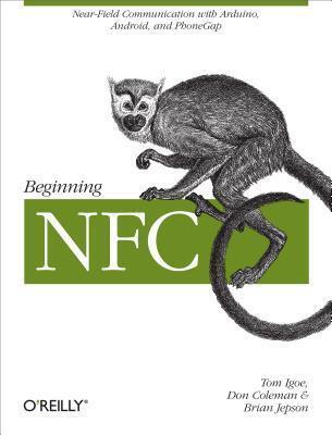 Beginning Nfc: Near Field Communication with Arduino, Android, and Phonegap
