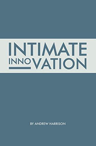 Intimate Innovation: How Our Capacity to Innovate Depends on the Way We Relate