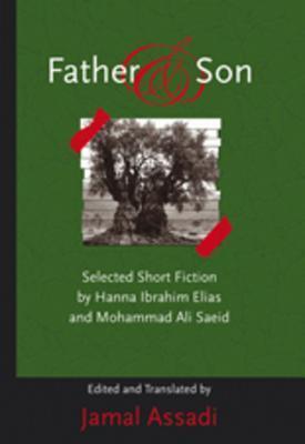 Father and Son: Selected Short Fiction by Hanna Ibrahim Elias and Mohammad Ali Saeid