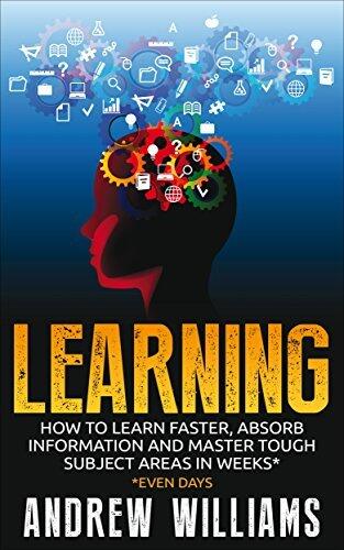 Learning: How To Learn And Master Tough Subject Areas In Weeks Or Even Days