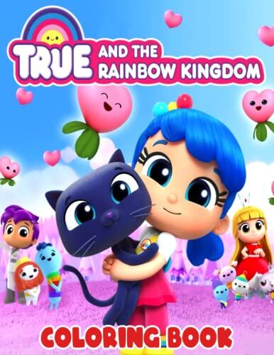 Trué and Thé Rāinbow Kingdōm Coloring Book: 128+ Trué and Thé Rāinbow Kingdōm Coloring Pages for Boys, Girls, Kids, Ages 4-8, Ages 8-12, Adults to ... Idea for Trué and Thé Rāinbow Kingdōm Fans!