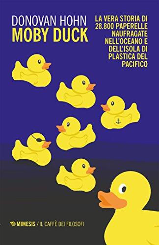 Moby Duck: La Vera Storia Di 28.800 Paperelle Naufragate Nell'Oceano E Dell'Isola Di Plastica Del Pacifico