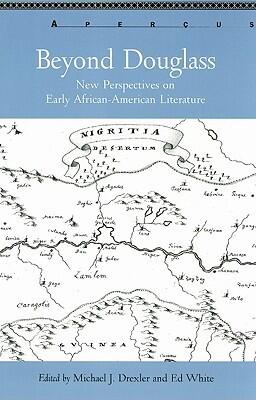 Beyond Douglass: New Perspectives on Early African-American Literature