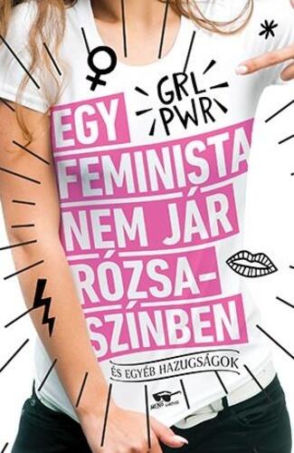 Egy ​feminista nem jár rózsaszínben - És egyéb hazugságok
