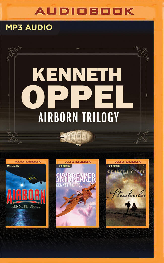 Kenneth Oppel: Airborn Trilogy (Airborn, Skybreaker, Starclimber)