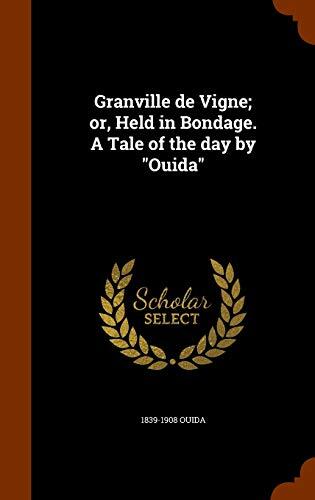 Granville de Vigne; or, Held in Bondage. A Tale of the day by "Ouida"