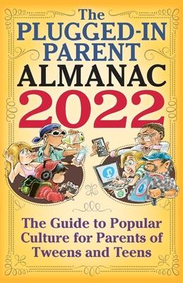 The Plugged-In Parent Almanac (2022): The Guide to Popular Culture for Parents of Tweens and Teens