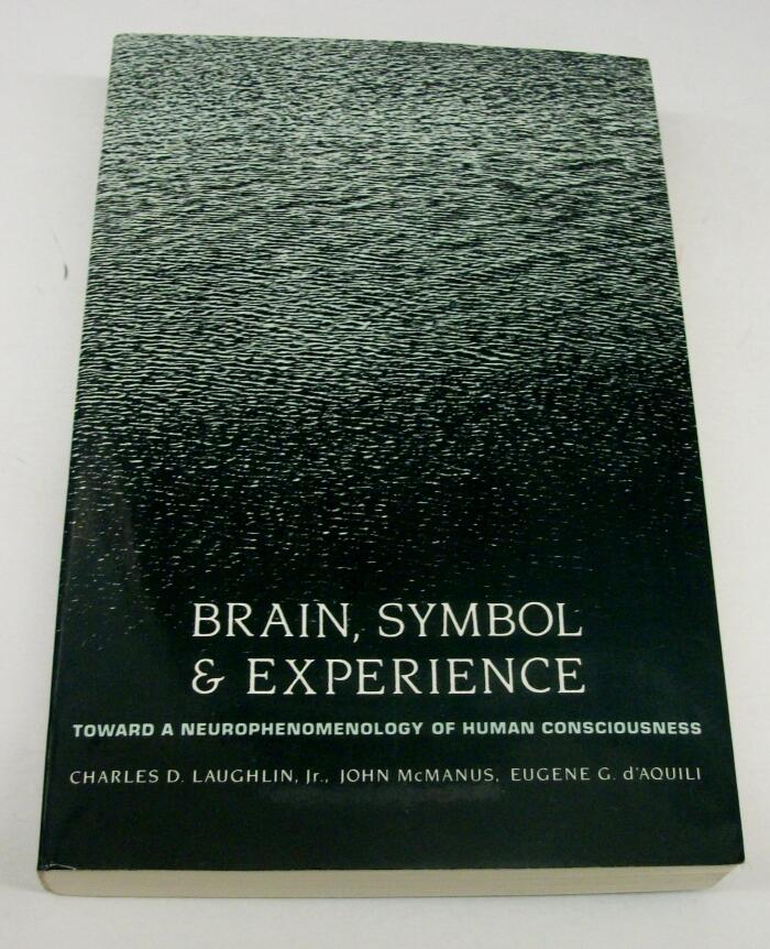 Brain, Symbol & Experience: Towards a Neurophenomenology of Human Consciousness
