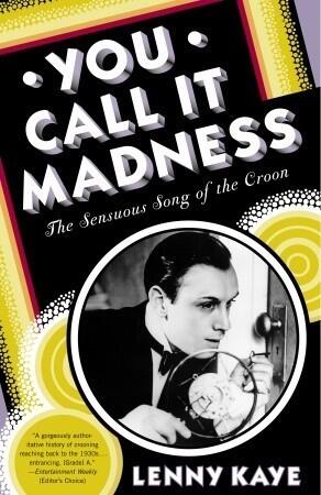 You Call It Madness: The Sensuous Song of the Croon