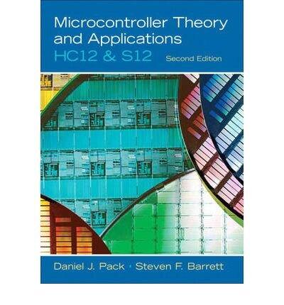 Microcontroller Theory and Applications: HC12 and S12