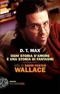 Ogni storia d'amore è una storia di fantasmi. Vita di David Foster Wallace