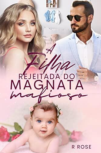 A filha rejeitada do magnata mafioso