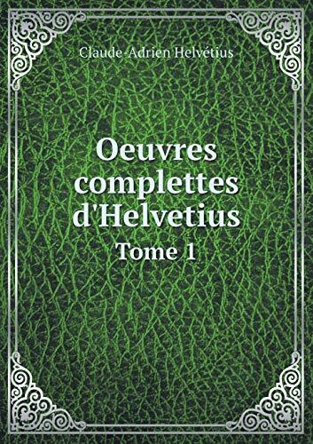 Oeuvres Complettes D'Helvetius Tome 1