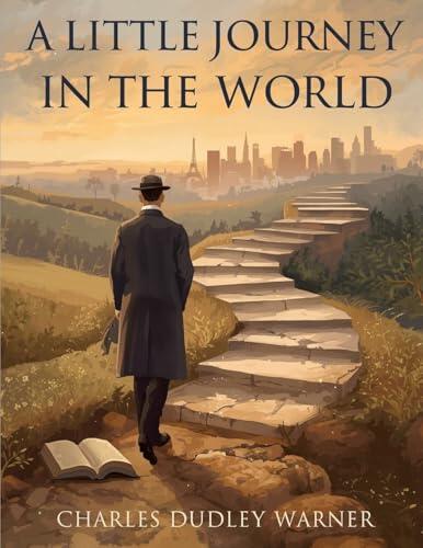 A Little Journey In The World: A Story of Ambition, Society, and Self-Discovery