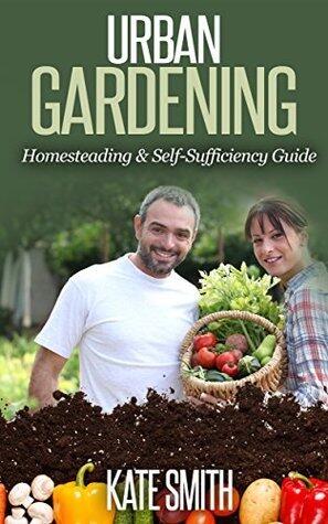 GARDENING: ULTIMATE Gardening Guide For Beginners! Proven Techniques for Homesteading, Vertical Gardening and Self Sufficiency