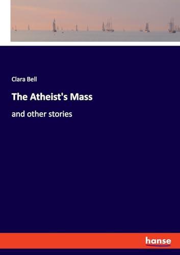 The Atheist's Mass: and other stories