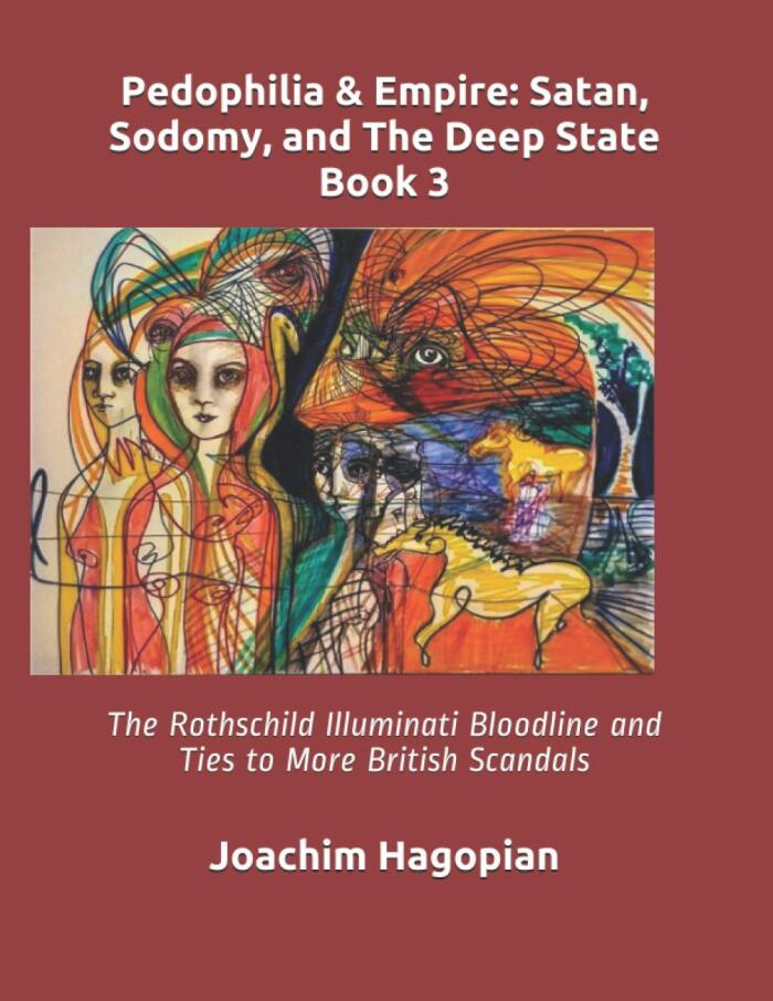 Pedophilia & Empire: Satan, Sodomy, and The Deep State Book 3: The Rothschild Illuminati Bloodline and Ties to More British Scandals