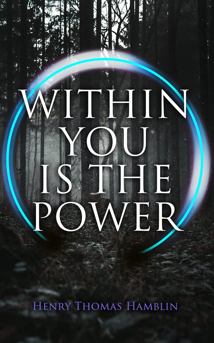 Within You is the Power (Annotated): Enriched Edition. A New Thought Classic on Inner Mastery, Faith, Positive Thinking, and Spiritual Self-Discipline