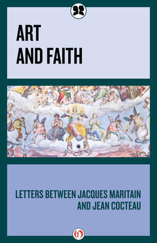 Art and Faith: Letters between Jacques Maritain and Jean Cocteau