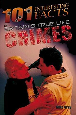 101 Interesting Facts on Britain's True Life Crimes