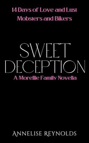 Sweet Deception: 14 Days of Love and Lust Mobsters and Bikers: A Morelli Family Novella