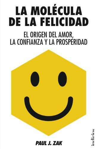 La Molecula de la Felicidad (El Origen del Amor, la Confianza y la Prosperidad = The Molecule of Happiness)