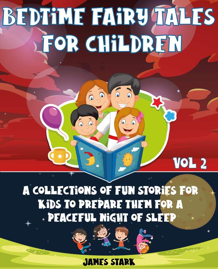 A BEDTIME FAIRY TALES FOR CHILDREN - VOLUME 2: A Collections Of Fun Stories For Kids To Prepare Them For A Peaceful Night Of Sleep