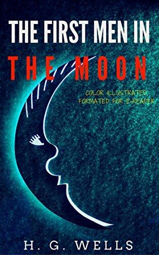 The First Men In The Moon: Color Illustrated, Formatted for E-Readers