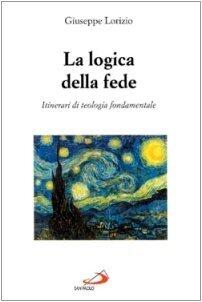 La logica della fede : Itinerari di teologia fondamentale