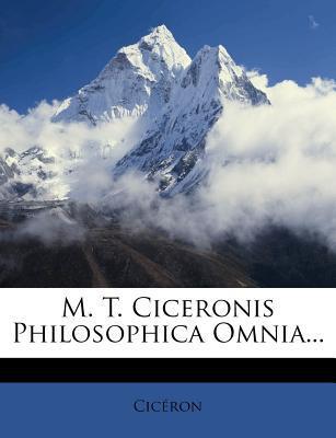 M. T. Ciceronis Philosophica Omnia